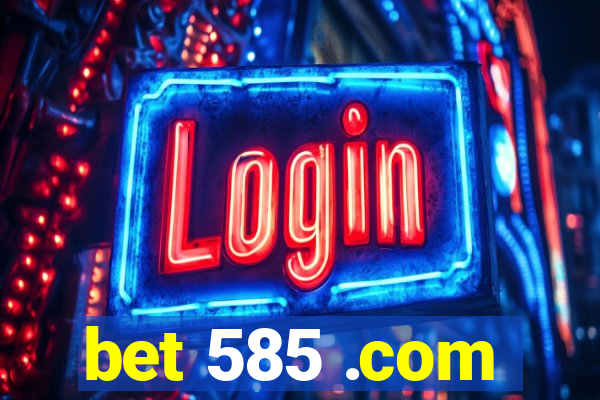 bet 585 .com